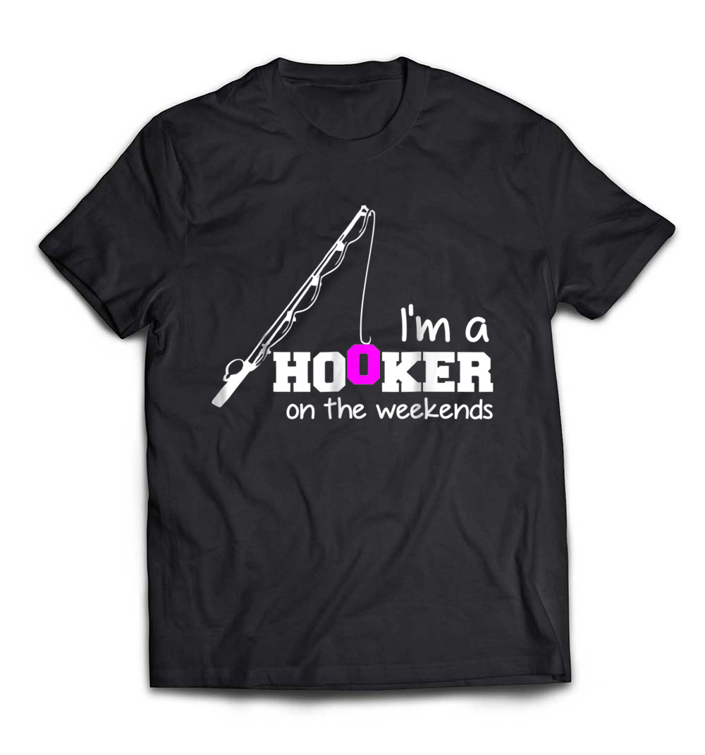 I’m A Hooker On The Weekends Fishing T-Shirt: Embrace Your Love for Fishing